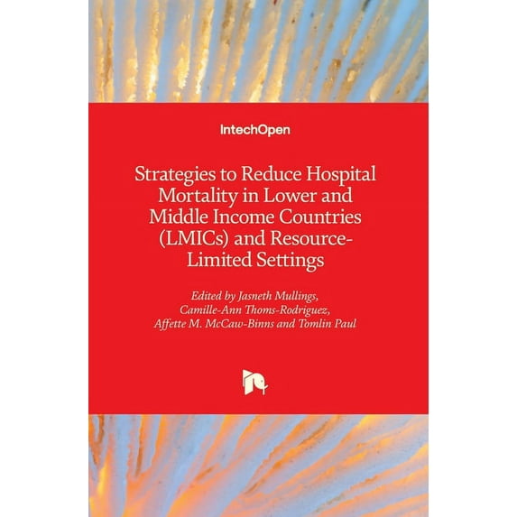 Strategies to Reduce Hospital Mortality in Lower and Middle Income Countries (LMICs) and Resource-Limited Settings (Hardcover)