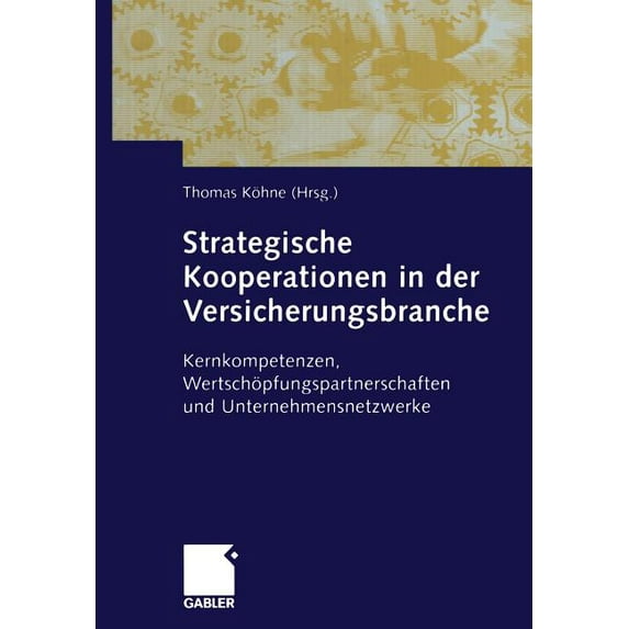 Strategische Kooperationen in Der Versicherungsbranche: Kernkompetenzen, Wertschöpfungspartnerschaften Und Unternehmensn, (Paperback)