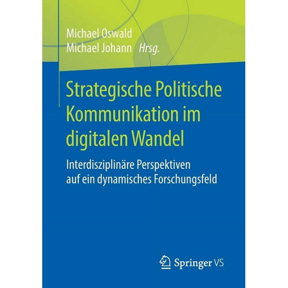Strategische Politische Kommunikation Im Digitalen Wandel: Interdisziplinäre Perspektiven Auf Ein Dynamisches Forschungs, (Paperback)