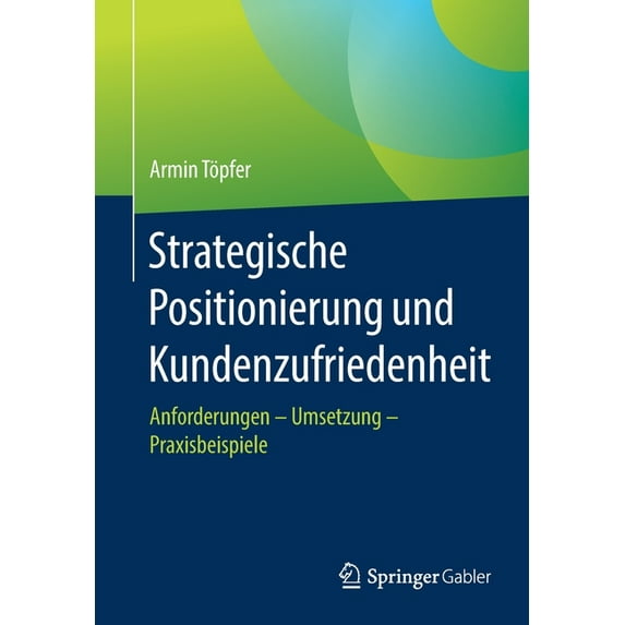 Strategische Positionierung Und Kundenzufriedenheit: Anforderungen - Umsetzung - Praxisbeispiele, (Paperback)