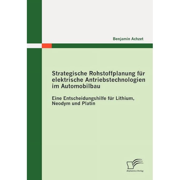 Strategische Rohstoffplanung fr elektrische Antriebstechnologien im Automobilbau: Eine (Paperback) by Benjamin Achzet