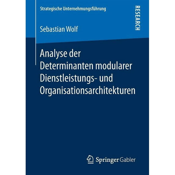 Strategische Unternehmungsführung Analyse Der Determinanten Modularer Dienstleistungs- Und Organisationsarchitekturen, (Paperback)