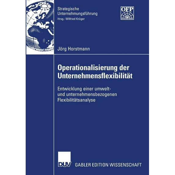 Strategische Unternehmungsführung Operationalisierung Der Unternehmensflexibilität: Entwicklung Einer Umwelt- Und Unternehmensbezogenen Flexibilitätsanaly, (Paperback)