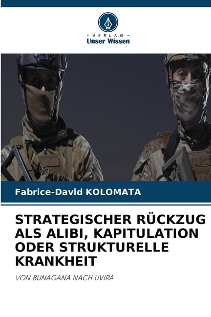 Strategischer RÃ¼ckzug ALS Alibi, Kapitulation Oder Strukturelle Krankheit, (Paperback)