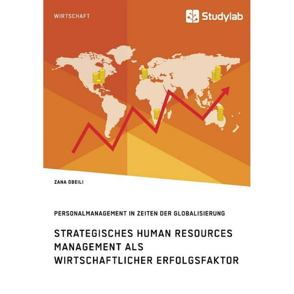 Strategisches Human Resources Management als wirtschaftlicher Erfolgsfaktor. Personalmanagement in Zeiten der Globalisie, (Paperback)