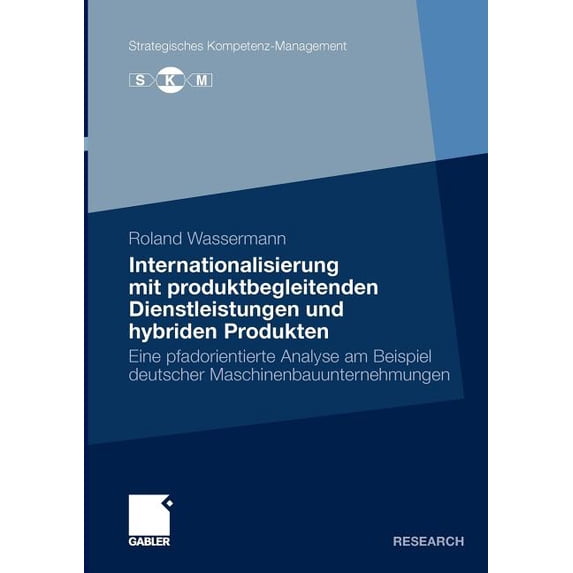 Strategisches Kompetenz-Management Internationalisierung Mit Produktbegleitenden Dienstleistungen Und Hybriden Produkten: Eine Pfadorientierte Analyse Am B, (Paperback)