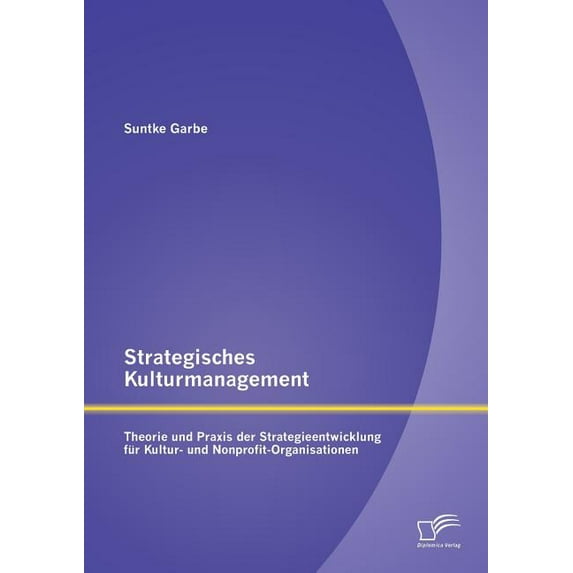 Strategisches Kulturmanagement: Theorie und Praxis der Strategieentwicklung für Kultur- und Nonprofit-Organisationen (Paperback)