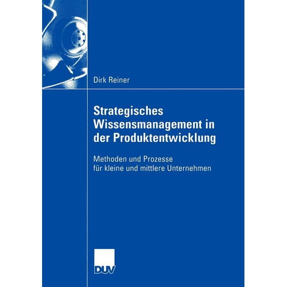 Strategisches Wissensmanagement in Der Produktentwicklung: Methoden Und Prozesse Für Kleine Und Mittlere Unternehmen, (Paperback)