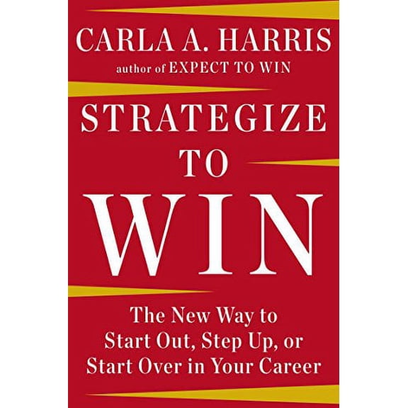 Pre-Owned Strategize to Win: The New Way to Start Out, Step Up, or Start Over in Your Career, (Hardcover)