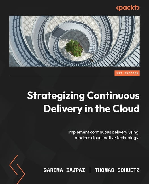 Strategizing Continuous Delivery in the Cloud: Implement continuous ...