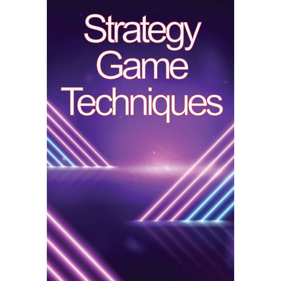 Strategy Game Techniques: In no time, you'll be the best strategy game player!, (Paperback)