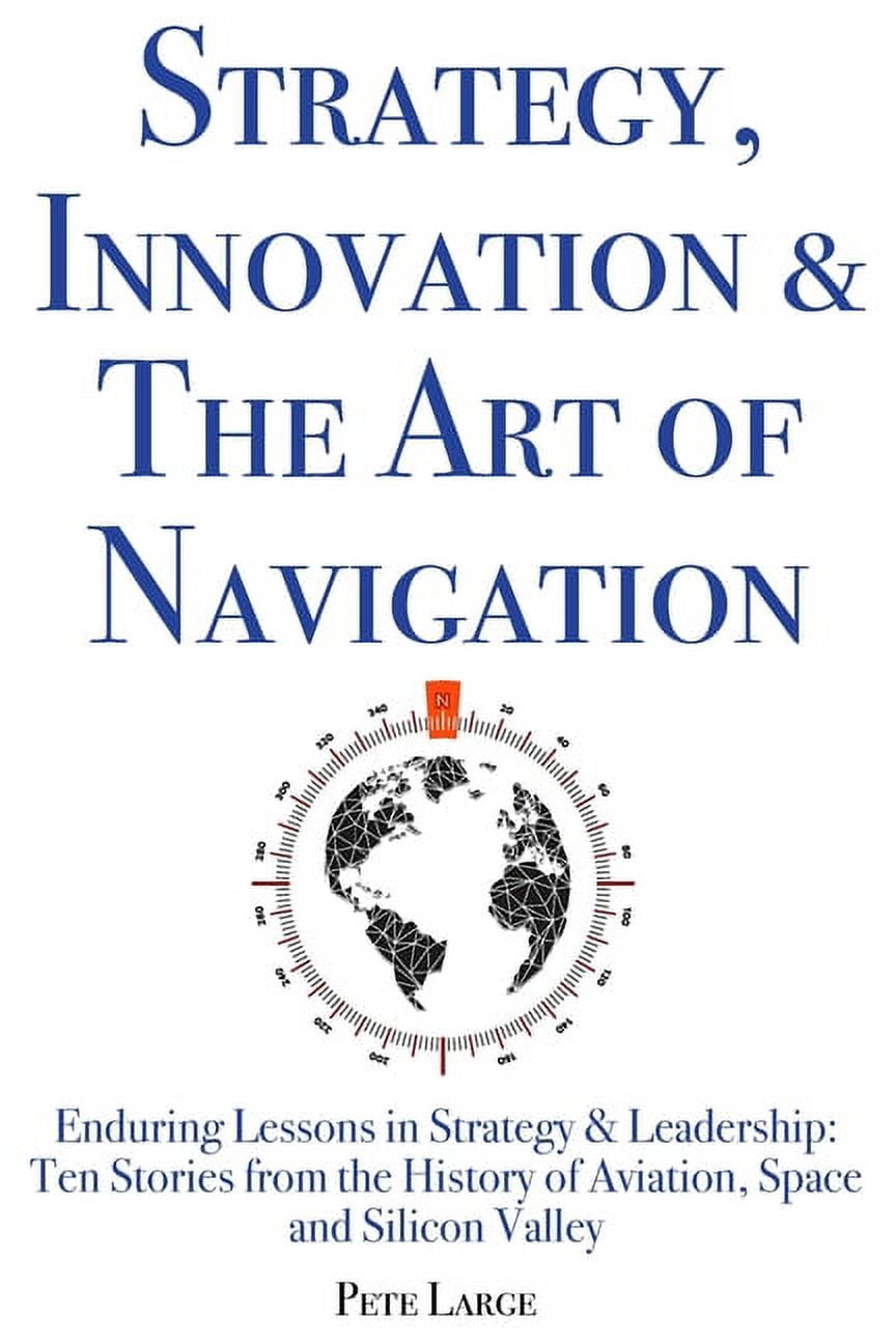 Strategy, Innovation & The Art of Navigation: Enduring Lessons in ...