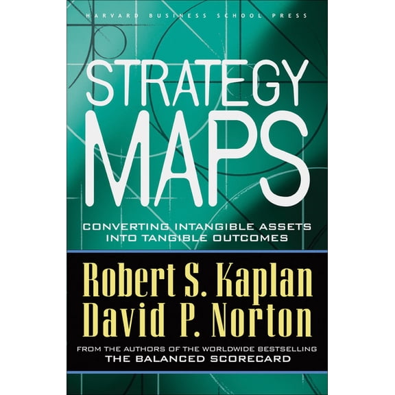 Strategy Maps: Converting Intangible Assets Into Tangible Outcomes, (Hardcover)