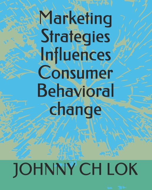 Strategy: Marketing Strategies Influences Consumer Behavioral change (Paperback)