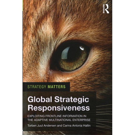 Pre-Owned Strategy Matters Global Strategic Responsiveness: Exploiting Frontline Information in the Adaptive Multinational Enterprise, (Paperback)