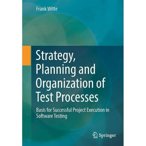 Strategy, Planning and Organization of Test Processes: Basis for Successful Project Execution in Software Testing, (Paperback)