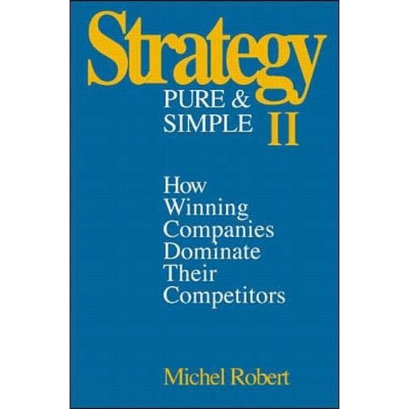 Pre-Owned Strategy Pure & Simple II: How Winning Companies Dominate Their Competitors, (Hardcover)