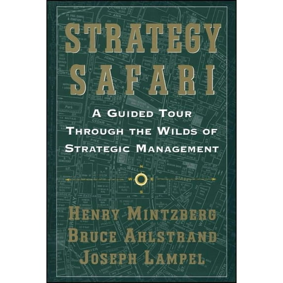 Strategy Safari: A Guided Tour Through the Wilds of Strategic Mangament, (Paperback)