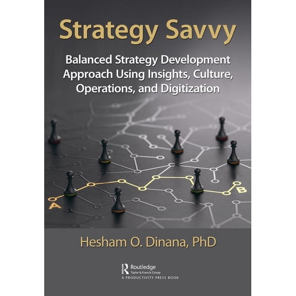 Strategy Savvy: Balanced Strategy Development Approach Using Insights, Culture, Operations, and Digitization, (Hardcover)