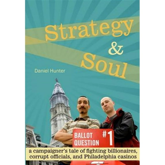 Strategy & Soul: A Campaigner's Tale of Fighting Billionaires, Corrupt Officials, and Philadelphia Casinos (Paperback)