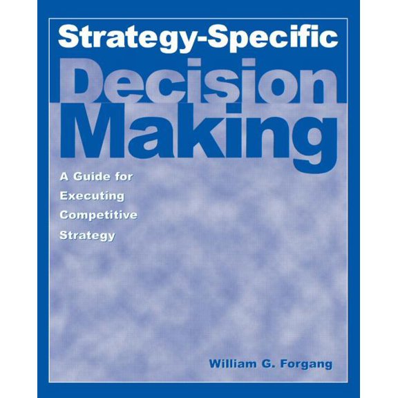 Strategy-Specific Decision Making: A Guide for Executing Competitive Strategy: A Guide for Executing Competitive Strategy (Paperback)