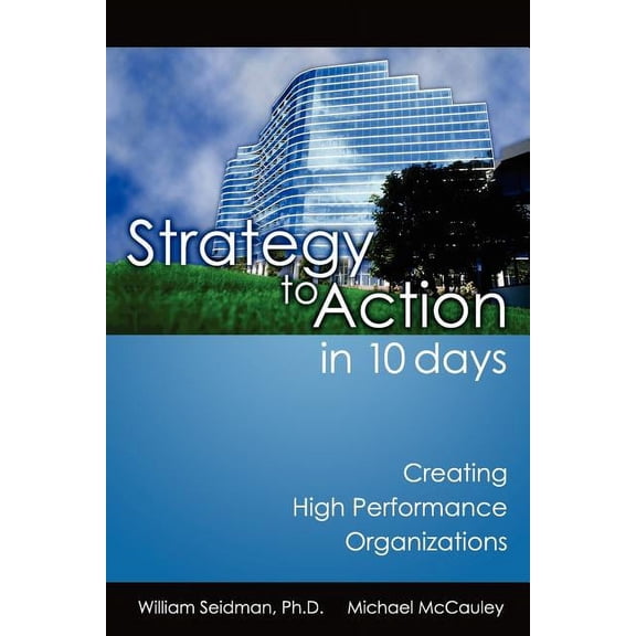 Strategy to Action in 10 Days: Creating High Performance Organizations