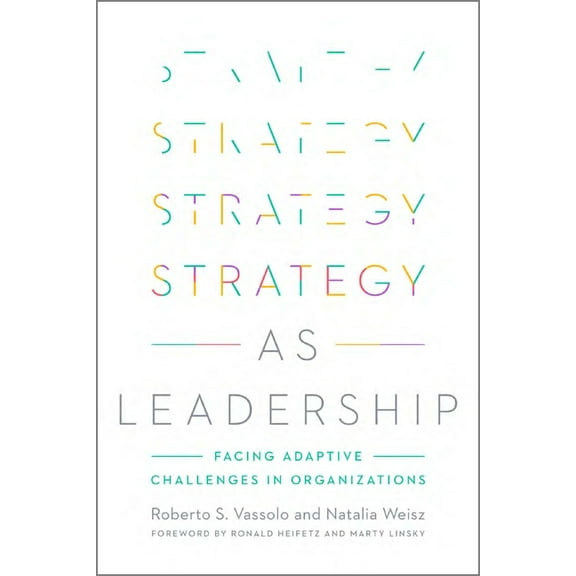 Strategy as Leadership: Facing Adaptive Challenges in Organizations, (Hardcover)