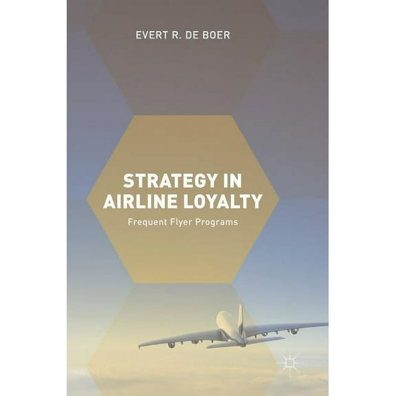 Strategy in Airline Loyalty: Frequent Flyer Programs, (Hardcover)