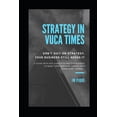 thumbnail image 1 of Strategy in Vuca Times : How Your Business Can Thrive Amid Permanent Change (Paperback), 1 of 1