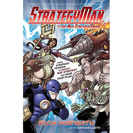 Pre-Owned Strategyman vs. the Anti-Strategy Squad: Using Strategic Thinking to Defeat Bad Strategy and Save Your Plan (Paperback) 162634549X 9781626345492