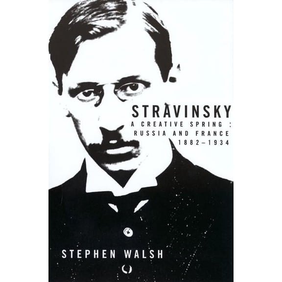 Stravinsky : A Creative Spring: Russia and France, 1882-1934 (Edition 1) (Paperback)