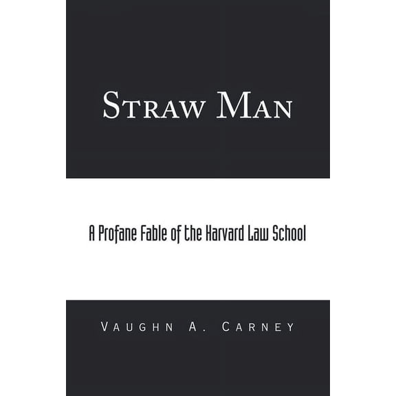 Straw Man: A Profane Fable of the Harvard Law School