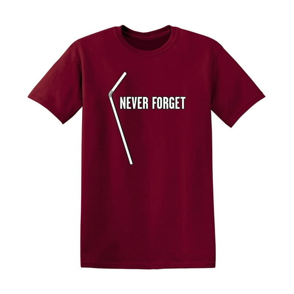 Straw Never Forget Funny Graphic Novelty Fit Well Tee Hilarious Sarcastic Gift For Anniversary Birthday Xmas T Shirt Premium Soft Adult Humor Tshirt