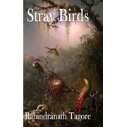 Stray Birds A Collection of Short Reflections on Nature, Thought, and the Inner Life, Hardcover