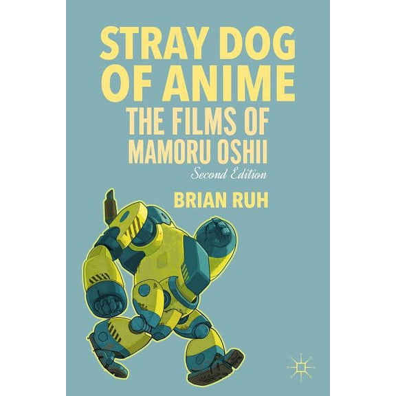 Stray Dog of Anime: The Films of Mamoru Oshii, (Paperback)