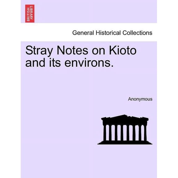 Stray Notes on Kioto and Its Environs. (Paperback)