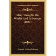 thumbnail image 1 of Stray Thoughts On Wealth And Its Sources (1882) (Paperback), 1 of 1