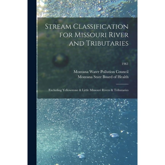 Stream Classification for Missouri River and Tributaries: Excluding Yellowstone & Little Missouri Rivers & Tributaries; , (Paperback)