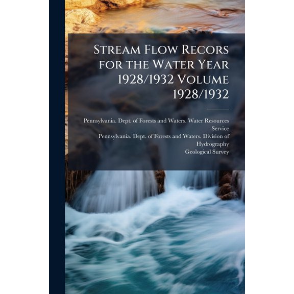 Stream Flow Recors for the Water Year 1928/1932 Volume 1928/1932 (Paperback)