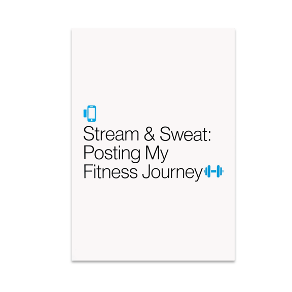 Stream & Sweat: Posting My Fitness Journey - Fitness Enthusiast - 13x19 Poster Print