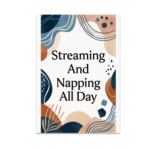 Streaming And Napping All Day - Relaxation Decor Enthusiast - 13x19 Poster Print