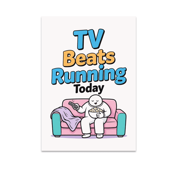 Streaming Beats Running Today - Couch Potato Humor - 13x19 Poster Print