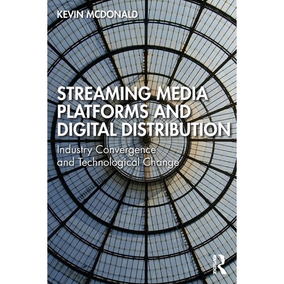 Streaming Media Platforms and Digital Distribution: Industry Convergence and Technological Change, (Paperback)