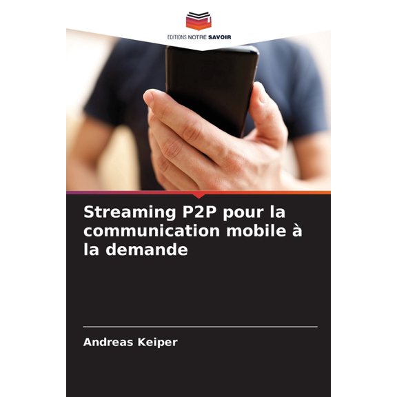 Streaming P2P pour la communication mobile  la demande, (Paperback)