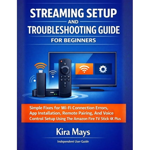 Streaming Setup and Troubleshooting Guide for Beginners: Simple Fixes For Wi-Fi Connection Errors, App Installation, Rem, (Paperback)