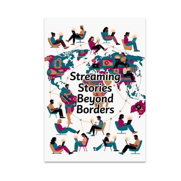 Streaming Stories Beyond Borders - Global Binge-Watchers - 13x19 Poster Print