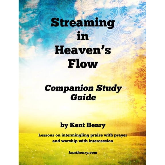 Streaming in Heaven's Flow Companion Study Guide: Intermingling Praise with Prayer and Worship with Intercession, (Paperback)