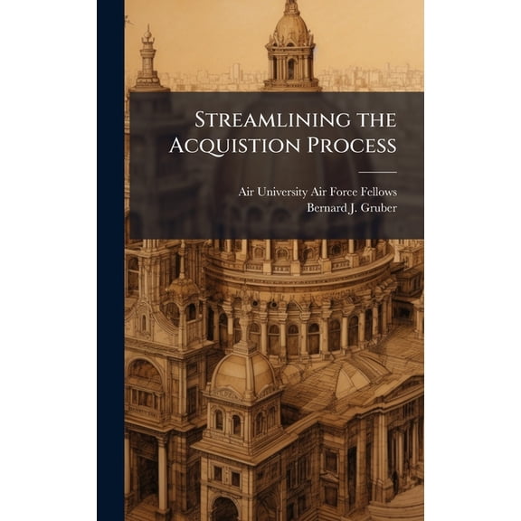 Streamlining the Acquistion Process, (Hardcover)