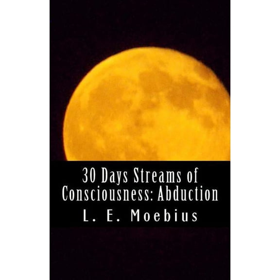 Streams of Consciousness: 30 Days Streams of Consciousness: Abduction (Paperback)