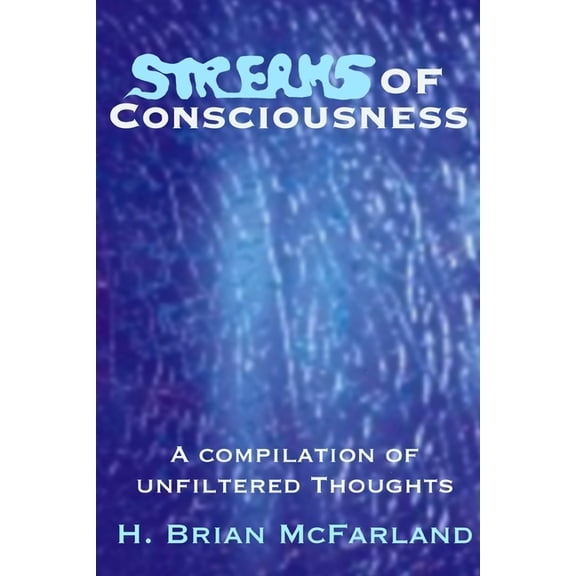 Streams of Consciousness: A Compilation of Unfiltered Thoughts, (Paperback)